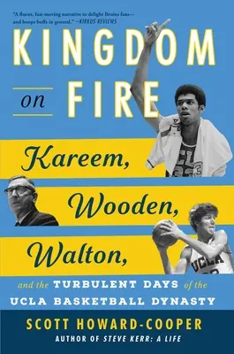 Kingdom on Fire: Kareem, Wooden, Walton e i giorni turbolenti della dinastia cestistica di UCLA - Kingdom on Fire: Kareem, Wooden, Walton, and the Turbulent Days of the UCLA Basketball Dynasty