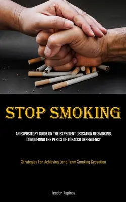 Smettere di fumare: Una guida espositiva per smettere di fumare, sconfiggendo i pericoli della dipendenza dal tabacco (Strategie per la dieta a basso contenuto di grassi). - Stop Smoking: An Expository Guide On The Expedient Cessation Of Smoking, Conquering The Perils Of Tobacco Dependency (Strategies For