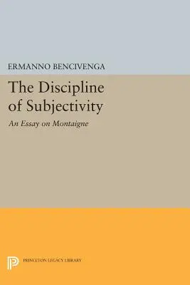 La disciplina della soggettività: Un saggio su Montaigne - The Discipline of Subjectivity: An Essay on Montaigne