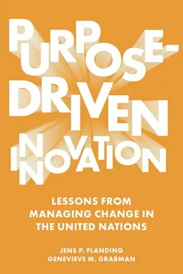 Innovazione guidata dallo scopo: Lezioni dalla gestione del cambiamento nelle Nazioni Unite - Purpose-Driven Innovation: Lessons from Managing Change in the United Nations
