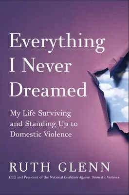 Tutto quello che non ho mai sognato: La mia vita sopravvivendo e affrontando la violenza domestica - Everything I Never Dreamed: My Life Surviving and Standing Up to Domestic Violence