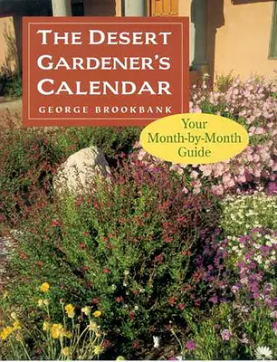 Il calendario del giardiniere del deserto: La vostra guida mese per mese - The Desert Gardener's Calendar: Your Month-By-Month Guide