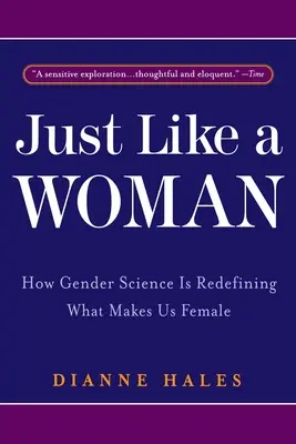 Proprio come una donna: come la scienza di genere sta ridefinendo ciò che ci rende donne - Just Like a Woman: How Gender Science Is Redefining What Makes Us Female