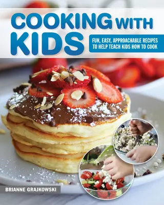 Cucinare con i bambini: Ricette facili, divertenti e alla portata di tutti per insegnare ai bambini a cucinare - Cooking with Kids: Fun, Easy, Approachable Recipes to Help Teach Kids How to Cook