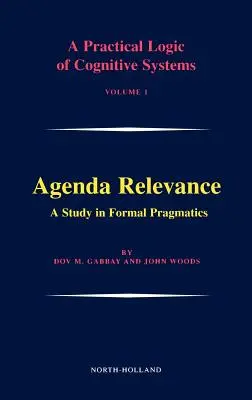 Rilevanza dell'agenda: Uno studio di pragmatica formale: Volume 1 - Agenda Relevance: A Study in Formal Pragmatics: Volume 1