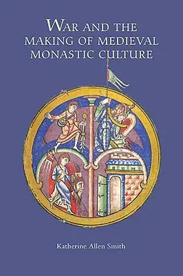 La guerra e la costruzione della cultura monastica medievale - War and the Making of Medieval Monastic Culture