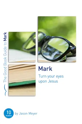 Marco: Volgete lo sguardo a Gesù: Dieci studi per piccoli gruppi o singoli individui - Mark: Turn Your Eyes Upon Jesus: Ten Studies for Small Groups or Individuals