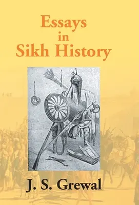 Saggi di storia sikh: Da Guru Nanak al Maharaja Ranjit Singh - Essays In Sikh History: From Guru Nanak To Maharaja Ranjit Singh