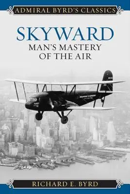 Verso il cielo: La padronanza dell'uomo nell'aria - Skyward: Man's Mastery of the Air