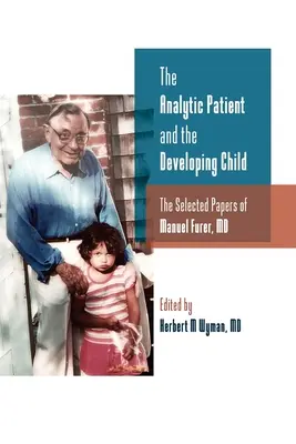 Il paziente analitico e il bambino in via di sviluppo: I documenti selezionati di Manuel Furer - The Analytic Patient and the Developing Child: The Selected Papers of Manuel Furer