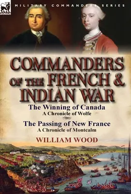 Comandanti della guerra franco-indiana: La conquista del Canada: una cronaca di Wolfe e Il passaggio della Nuova Francia: una cronaca di Montcalm - Commanders of the French & Indian War: The Winning of Canada: a Chronicle of Wolfe & The Passing of New France: a Chronicle of Montcalm