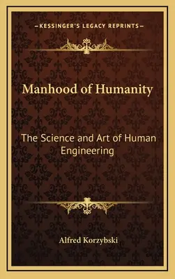 Umanità: La scienza e l'arte dell'ingegneria umana - Manhood of Humanity: The Science and Art of Human Engineering