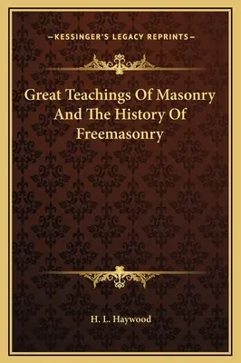 I grandi insegnamenti della massoneria e la storia della massoneria - Great Teachings Of Masonry And The History Of Freemasonry