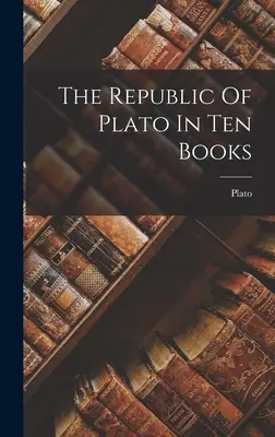 La Repubblica di Platone in dieci libri - The Republic Of Plato In Ten Books