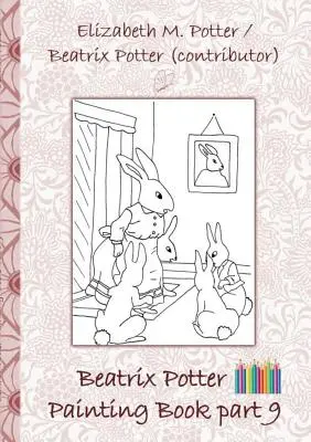 Libro di pittura di Beatrix Potter Parte 9 ( Peter Rabbit ): Libro da colorare, colorare, pastelli, matite colorate, libri per bambini, bambini, adulti, - Beatrix Potter Painting Book Part 9 ( Peter Rabbit ): Colouring Book, coloring, crayons, coloured pencils colored, Children's books, children, adults,