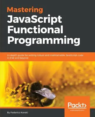 Mastering JavaScript Functional Programming: Guida approfondita per scrivere codice JavaScript robusto e manutenibile in ES8 e oltre - Mastering JavaScript Functional Programming: In-depth guide for writing robust and maintainable JavaScript code in ES8 and beyond