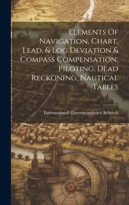 Elementi di navigazione, carta, piombo e log, deviazione e compensazione della bussola, pilotaggio, calcolo a vuoto, tabelle nautiche - Elements Of Navigation, Chart, Lead, & Log Deviation & Compass Compensation, Piloting, Dead Reckoning, Nautical Tables