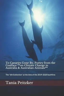 To Canaries Gone By, Poetry from the Coalface **on Climate Change in Australia & Australian Animals**: La sesta estinzione