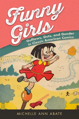 Ragazze divertenti: Risate, coraggio e genere nei fumetti americani classici - Funny Girls: Guffaws, Guts, and Gender in Classic American Comics