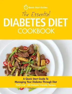 Il ricettario essenziale della dieta per il diabete: Guida rapida alla gestione del diabete attraverso la dieta - The Essential Diabetes Diet Cookbook: A Quick Start Guide To Managing Your Diabetes Through Diet