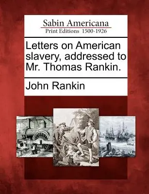 Lettere sulla schiavitù americana, indirizzate al signor Thomas Rankin. - Letters on American Slavery, Addressed to Mr. Thomas Rankin.