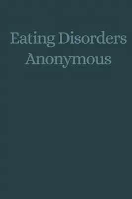 Disturbi alimentari anonimi: la storia di come siamo guariti dai nostri disturbi alimentari (Disturbi alimentari anonimi (Eda)) - Eating Disorders Anonymous: The Story of How We Recovered from Our Eating Disorders (Eating Disorders Anonymous (Eda))