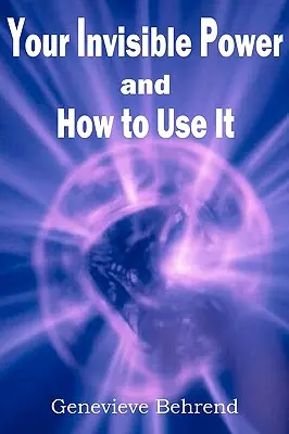 Il vostro potere invisibile e come usarlo - Your Invisible Power and How to Use It