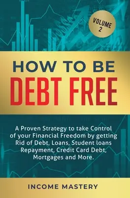 Come essere liberi dal debito: Una strategia comprovata per prendere il controllo della tua libertà finanziaria liberandoti da debiti, prestiti, rimborsi di prestiti per studenti, cr - How to be Debt Free: A proven strategy to take control of your financial freedom by getting rid of debt, loans, student loans repayment, cr