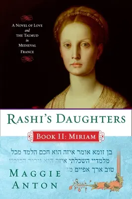 Le figlie di Rashi, Libro II: Miriam: Un romanzo sull'amore e il Talmud nella Francia medievale - Rashi's Daughters, Book II: Miriam: A Novel of Love and the Talmud in Medieval France