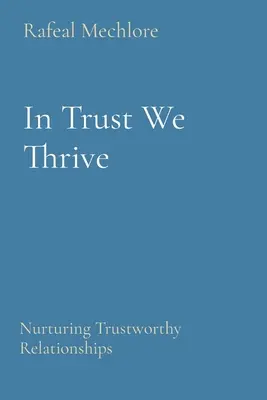 Nella fiducia prosperiamo: Nutrire relazioni di fiducia - In Trust We Thrive: Nurturing Trustworthy Relationships