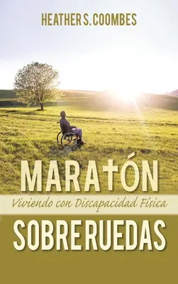 Maratn Sobre Ruedas: Vivere con una Discapacidad Fsica - Maratn Sobre Ruedas: Viviendo con una Discapacidad Fsica