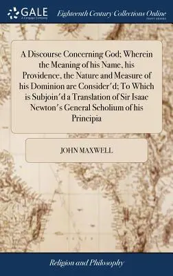Discorso su Dio: dove si considera il significato del suo nome, la sua provvidenza, la natura e la misura del suo dominio. - A Discourse Concerning God; Wherein the Meaning of his Name, his Providence, the Nature and Measure of his Dominion are Consider'd; To Which is Subjoi