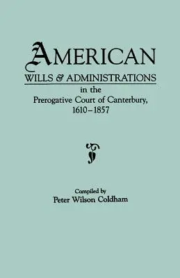 Testamenti e amministrazioni americane presso la Corte Prerogativa di Canterbury, 1610-1857 - American Wills & Administrations in the Prerogative Court of Canterbury, 1610-1857