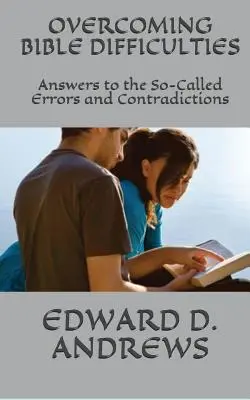 Superare le difficoltà della Bibbia: Risposte ai cosiddetti errori e contraddizioni - Overcoming Bible Difficulties: Answers to the So-Called Errors and Contradictions