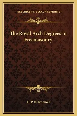 I gradi dell'Arco Reale in Massoneria - The Royal Arch Degrees in Freemasonry