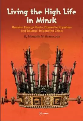 Vivere la vita agiata a Minsk: I canoni energetici russi, il populismo domestico e la crisi imminente della Bielorussia - Living the High Life in Minsk: Russian Energy Rents, Domestic Populism and Belarus' Impending Crisis