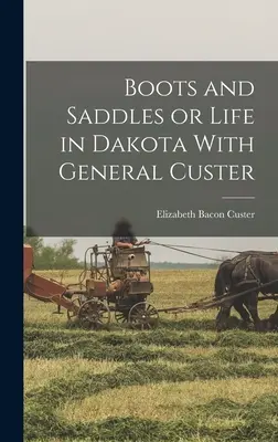 Stivali e Selle o La vita in Dakota con il generale Custer - Boots and Saddles or Life in Dakota With General Custer