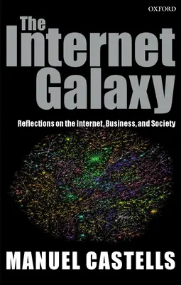 La galassia di Internet: Riflessioni su Internet, affari e società - The Internet Galaxy: Reflections on the Internet, Business, and Society