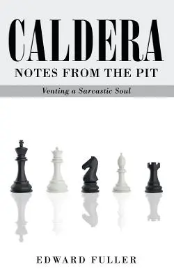 Caldera: Note dalla fossa - Sfogo di un'anima sarcastica - Caldera: Notes From the Pit - Venting a Sarcastic Soul
