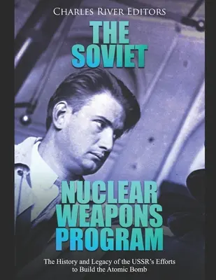 Il programma sovietico di armi nucleari: La storia e l'eredità degli sforzi dell'URSS per costruire la bomba atomica - The Soviet Nuclear Weapons Program: The History and Legacy of the USSR's Efforts to Build the Atomic Bomb