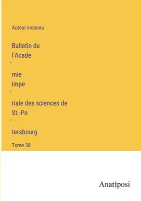 Bollettino dell'Accademia Imperiale delle Scienze di San Pietroburgo: Volume 30 - Bulletin de l'Académie impériale des sciences de St.-Pétersbourg: Tome 30