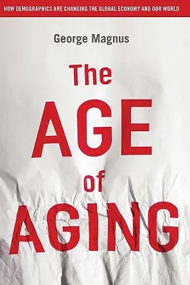 L'età dell'invecchiamento: Come la demografia sta cambiando l'economia globale e il nostro mondo - The Age of Aging: How Demographics Are Changing the Global Economy and Our World