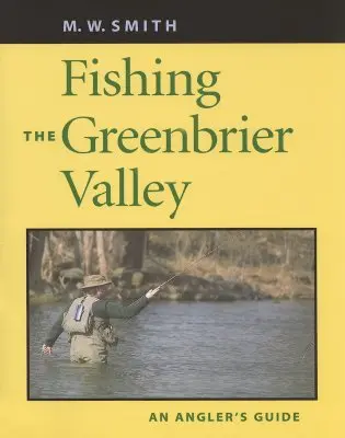 Pesca nella Greenbrier Valley: Una guida per il pescatore - Fishing the Greenbrier Valley: An Angler's Guide
