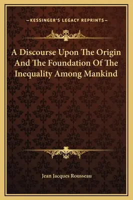 Discorso sull'origine e il fondamento dell'ineguaglianza tra gli uomini - A Discourse Upon The Origin And The Foundation Of The Inequality Among Mankind