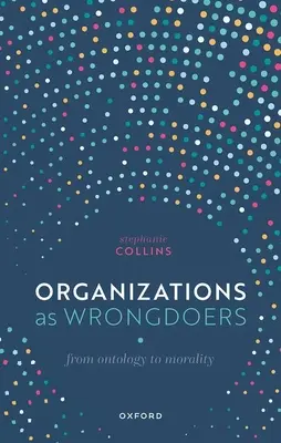 Organisasi sebagai Pelaku Kesalahan: Dari Ontologi ke Moralitas - Organizations as Wrongdoers: From Ontology to Morality