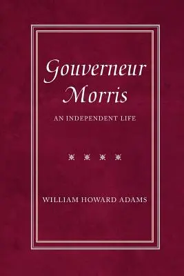 Gouverneur Morris: Una vita indipendente - Gouverneur Morris: An Independent Life