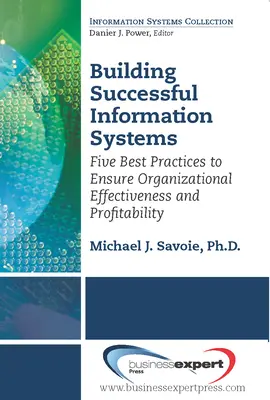 Costruire sistemi informativi di successo: Cinque buone pratiche per garantire l'efficacia e la redditività dell'organizzazione - Building Successful Information Systems: Five Best Practices to Ensure Organizational Effectiveness and Profitability