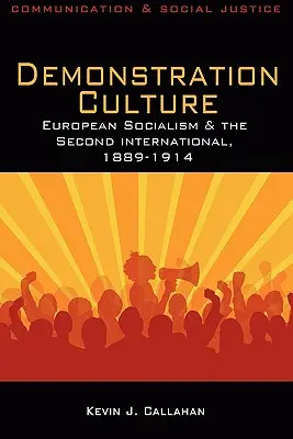 Cultura della dimostrazione: Il socialismo europeo e la Seconda Internazionale, 1889-1914 - Demonstration Culture: European Socialism and the Second International, 1889-1914
