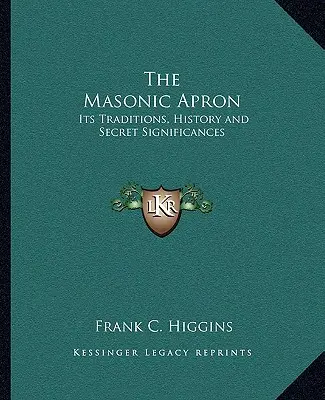 Il grembiule massonico: Le sue tradizioni, la sua storia e i suoi significati segreti - The Masonic Apron: Its Traditions, History and Secret Significances