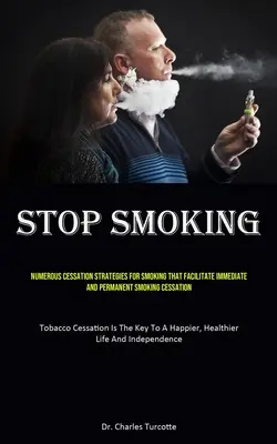 Smettere di fumare: Numerose strategie di disassuefazione dal fumo che facilitano la disassuefazione immediata e permanente dal fumo (Tobacco Cessation - Stop Smoking: Numerous Cessation Strategies For Smoking That Facilitate Immediate And Permanent Smoking Cessation (Tobacco Cessation